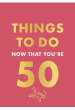 THINGS TO DO NOW THAT YOU'RE 50