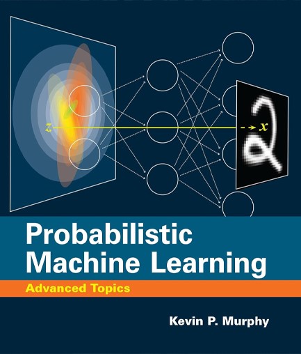 PROBABILISTIC MACHINE LEARNING : ADVANCED TOPICS