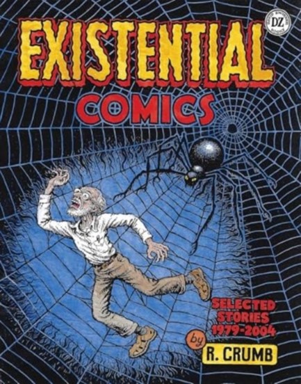 R. CRUMB: EXISTENTIAL COMICS : SELECTED STORIES, 1979–2004