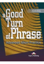 A GOOD TURN OF PHRASE ADVANCED IDIOM PRACTICE SB