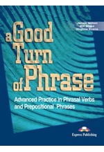 A GOOD TURN OF PHRASE ADVANCED PRACTICE IN PHRASAL VERBS AND PREPOSITIONAL PHRASES SB