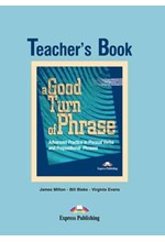 A GOOD TURN OF PHRASE ADVANCED PRACTICE IN PHRASAL VERBS AND PREPOSITIONAL PHRASES TCHR S