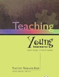 TEACHING YOUNG LEARNERS: ACTION SONGS, CHANTS & GAMES TEACHER'S RESOURCE BOOK