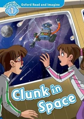 OXFORD READ & IMAGINE 1: CLUNK IN SPACE