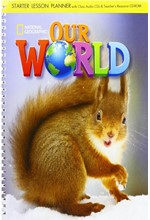 OUR WORLD STARTER LESSON PLANNER WITH CLASS AUDIO CD & TEACHER'S RESOURCES CD-ROM - NATIONAL GEOGRAP