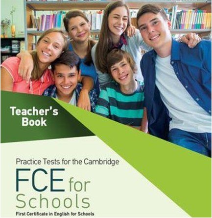 PRACTICE TESTS FOR THE CAMBRIDGE FCE FOR SCHOOLS TCHR'S