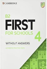 B2 FIRST FOR SCHOOLS 4 STUDENT'S BOOK WITHOUT ANSWERS : AUTHENTIC PRACTICE TESTS