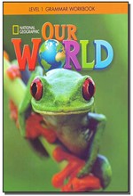 OUR WORLD 1 GRAMMAR WB - NATIONAL GEOGRAPHIC - AMER. ED.