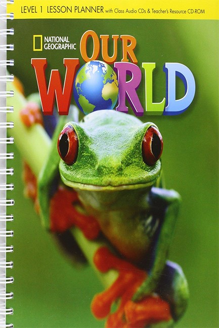 OUR WORLD 1 LESSON PLANNER WITH CLASS AUDIO CD & TEACHER'S RESOURCES CD-ROM - NATIONAL GEOGRAPHIC -