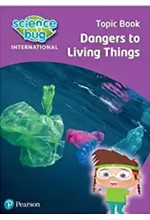 SCIENCE BUG INTERNATIONAL YEAR 4: DANGERS TO LIVING THINGS