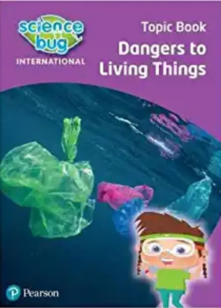 SCIENCE BUG INTERNATIONAL YEAR 4: DANGERS TO LIVING THINGS