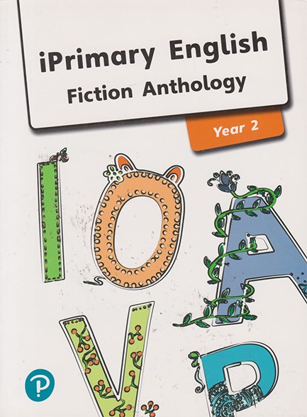 IPRIMARY ENGLISH YEAR 2 ANTHOLOGY FICTION - INTERNATIONAL PRIMARY AND LOWER SECONDARY