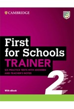 FCE FIRST FOR SCHOOLS TRAINER 2 6 PRACTICE TESTS (+ANSWERS + TEACHER'S NOTES)