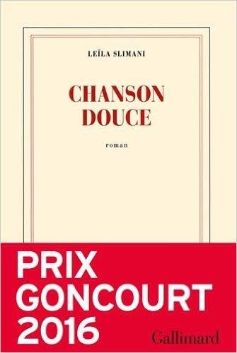 CHANSON DOUCE - PRIX GONCOURT 2016