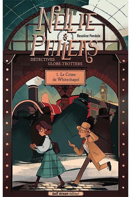 NELLIE ET PHILEAS, DETECTIVES GLOBE-TROTTEURS - TOME 1 LE CRIME DE WHITECHAPEL