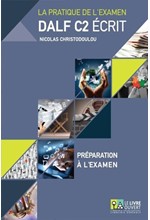 DALF C2 ECRIT ΣET: PREPARATION A L'EXAMEN + (ANNALES GRECE 2005-2013+CORRIGES)