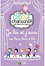 CROQUE CHANSONS JE LIS ET J’ECRIS AVEC VICTOR, CECILE ET LULU