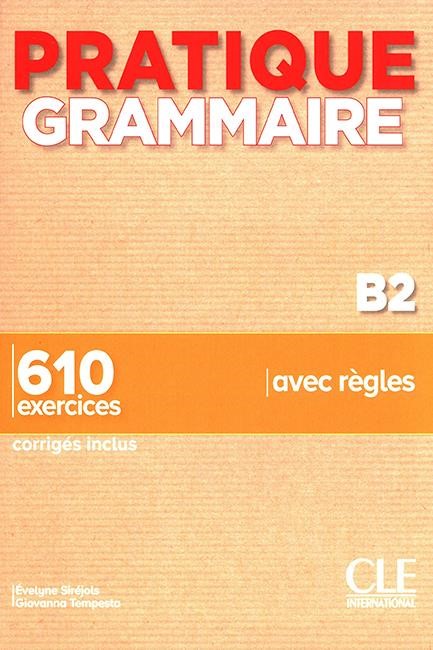 PRATIQUE GRAMMAIRE B2 610 EXERCICES (+ CORRIGES)