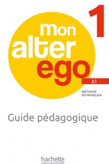 MON ALTER EGO 1 GUIDE PEDAGOGIQUE