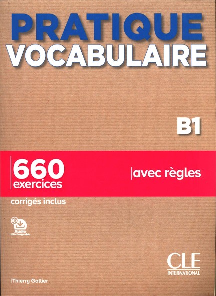 PRATIQUE VOCABULAIRE B1 650 EXERCICES (+ CORRIGES)