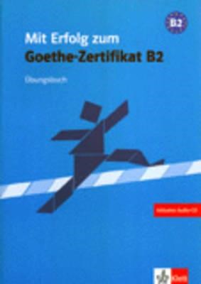 MIT ERFOLG ZUM GOETHE-ZERTIFIKAT B2 UEBUNGSBUCH (+ CD)