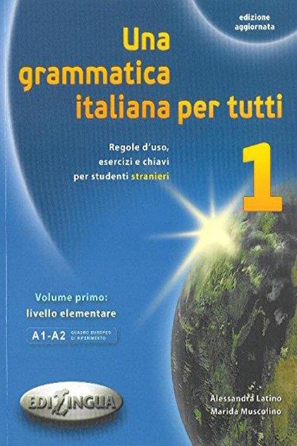 UNA GRAMMATICA ITALIANA PER TUTTI 1 A1 + A2 N/E