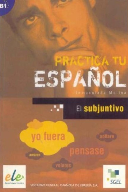 PRACTICA TU ESPANOL EL SUBJUNTIVO B1