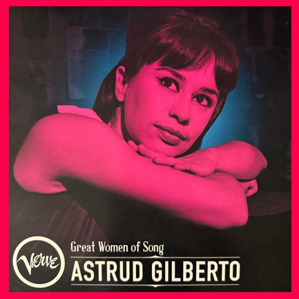 ASTRUD GILBERTO - GREAT WOMEN OF SONG: ASTRUD GILBERTO