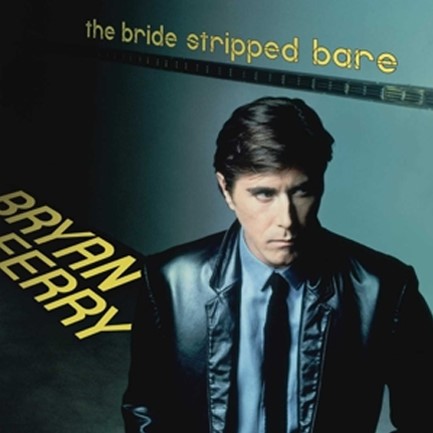 BRYAN FERRY - THE BRIDE STRIPPED BARE