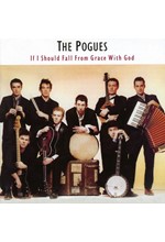 THE POGUES - IF I SHOULD FALL FROM GRACE WITH GOD