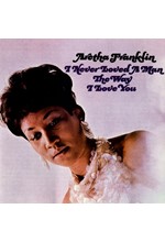 ARETHA FRANKLIN - I NEVER LOVED A MAN THE WAY I LOVE YOU