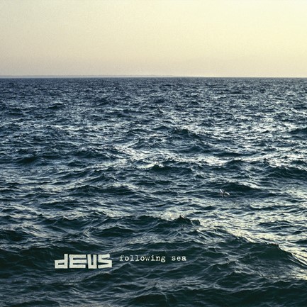 DEUS - FOLLOWING SEA