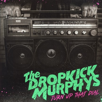 DROPKICK MURPHYS - TURN UP THAT DIAL