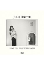 JULIA HOLTER - HAVE YOU IN MY WILDERNESS