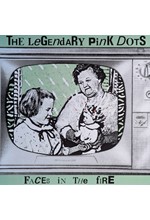 THE LEGENDARY PINK DOTS - FACES IN THE FIRE