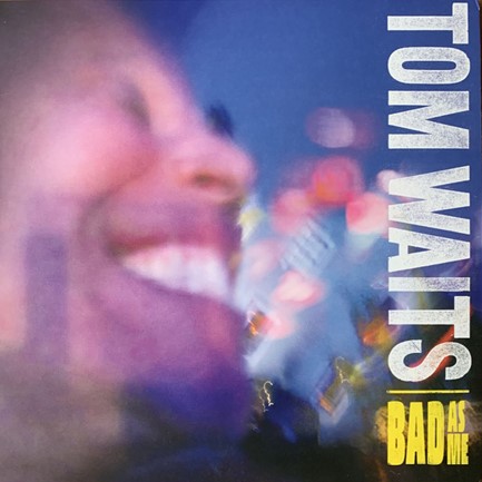 TOM WAITS - BAD AS ME