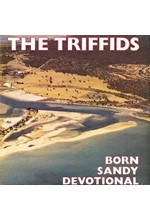 THE TRIFFIDS - BORN SANDY DEVOTIONAL