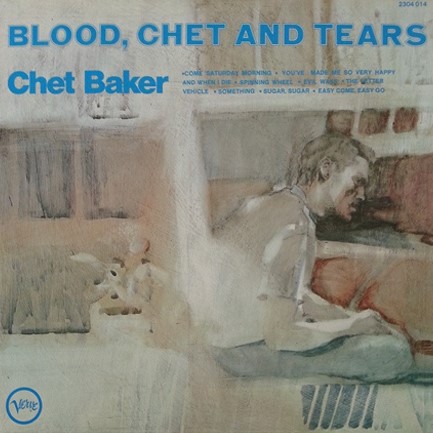 CHET BAKER - BLOOD, CHET AND TEARS