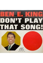 BEN E. KING - DON'T PLAY THAT SONG