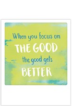 ΚΑΡΤΑΚΙ PICKMOTION ΜΟΝΟ WHEN YOU FOCUS ON THE GOOD THE GOOD GET'S BETTER