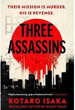 THREE ASSASSINS : A PROPULSIVE NEW THRILLER FROM THE BESTSELLING AUTHOR OF BULLET TRAIN